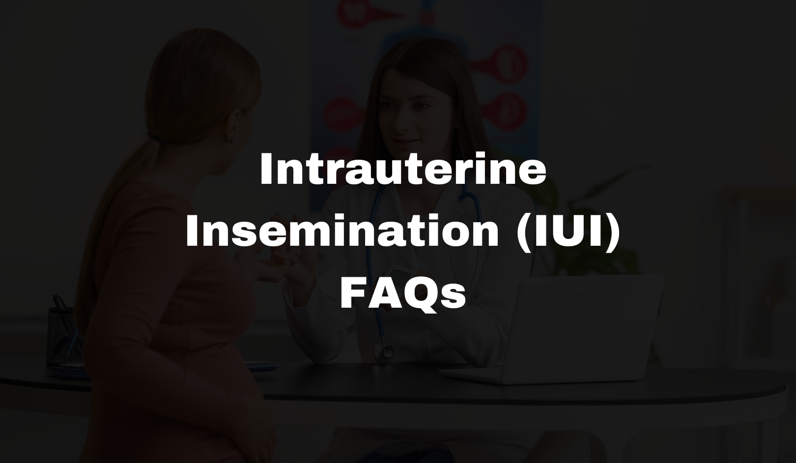 FAQs : Intrauterine Insemination (IUI) | Dr Parul Aggarwal